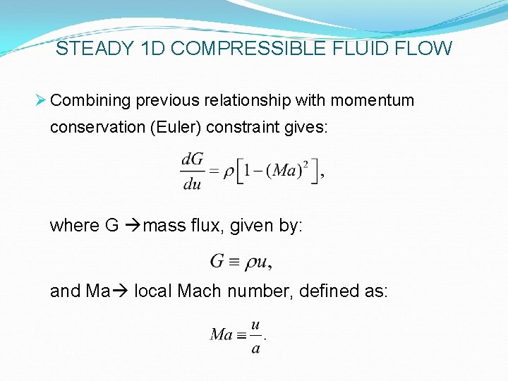 STEADY 1 D COMPRESSIBLE FLUID FLOW Ø Combining previous relationship with momentum conservation (Euler)