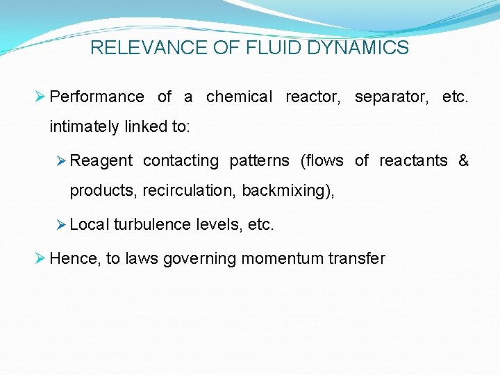 RELEVANCE OF FLUID DYNAMICS Ø Performance of a chemical reactor, separator, etc. intimately linked