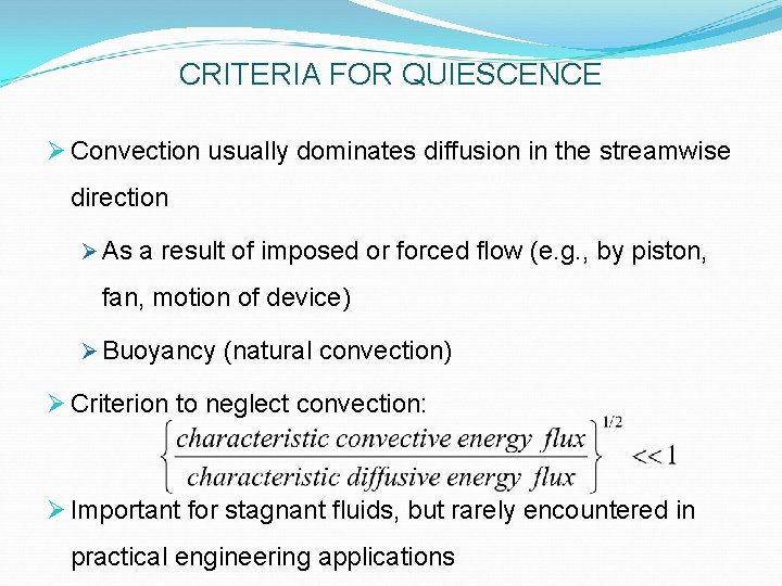 CRITERIA FOR QUIESCENCE Ø Convection usually dominates diffusion in the streamwise direction Ø As