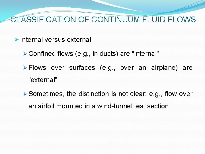 CLASSIFICATION OF CONTINUUM FLUID FLOWS Ø Internal versus external: Ø Confined flows (e. g.