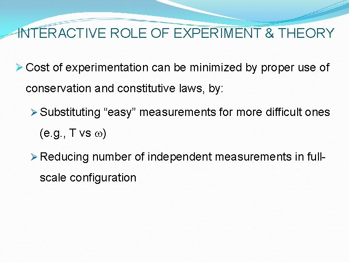 INTERACTIVE ROLE OF EXPERIMENT & THEORY Ø Cost of experimentation can be minimized by