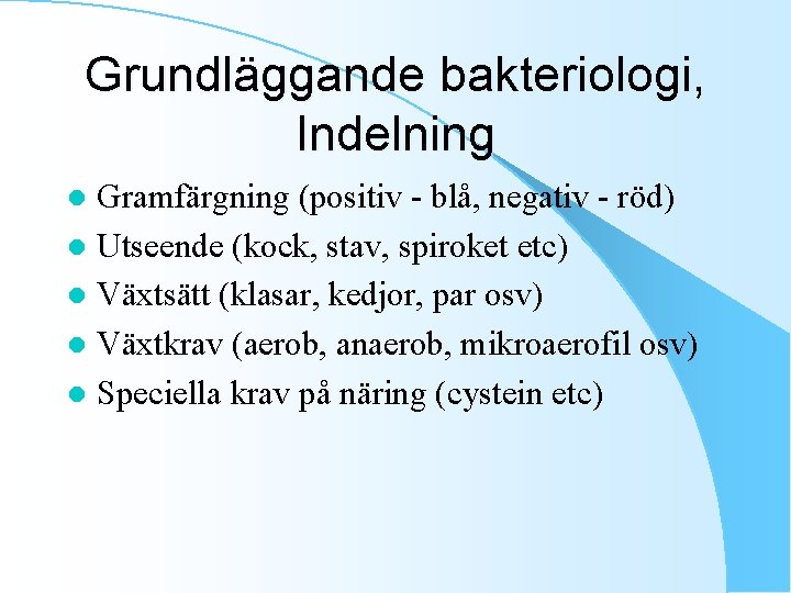 Grundläggande bakteriologi, Indelning Gramfärgning (positiv - blå, negativ - röd) l Utseende (kock, stav,