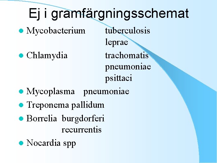 Ej i gramfärgningsschemat tuberculosis leprae l Chlamydia trachomatis pneumoniae psittaci l Mycoplasma pneumoniae l