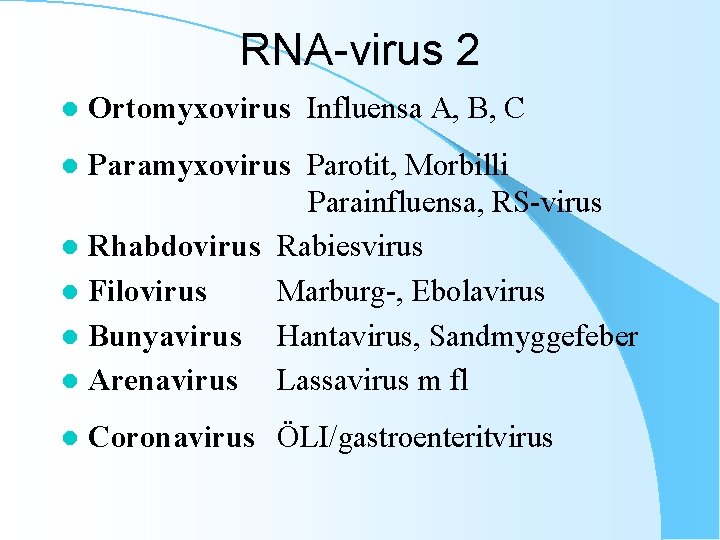 RNA-virus 2 l Ortomyxovirus Influensa A, B, C Paramyxovirus Parotit, Morbilli Parainfluensa, RS-virus l