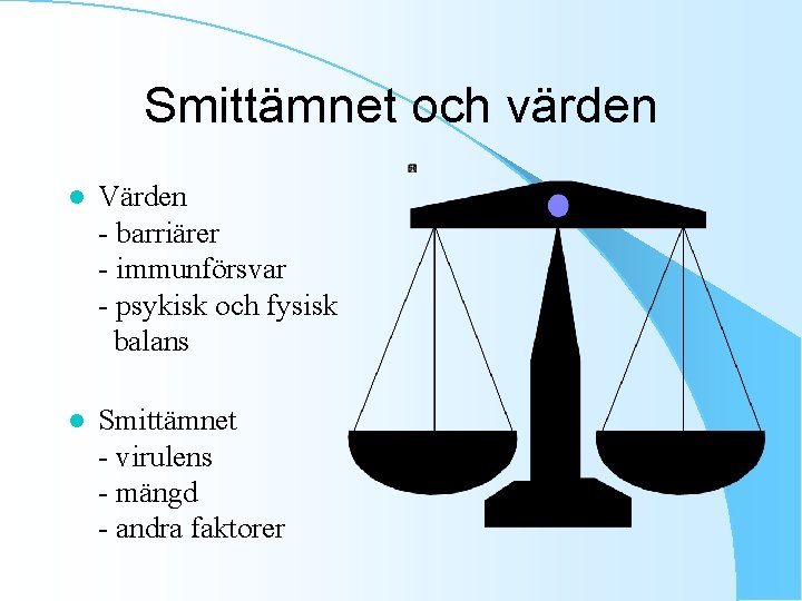 Smittämnet och värden l Värden - barriärer - immunförsvar - psykisk och fysisk balans