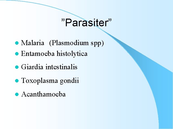 ”Parasiter” Malaria (Plasmodium spp) l Entamoeba histolytica l l Giardia intestinalis l Toxoplasma gondii