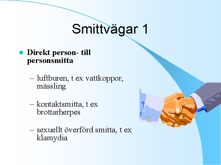 Smittvägar 1 l Direkt person- till personsmitta – luftburen, t ex vattkoppor, mässling –