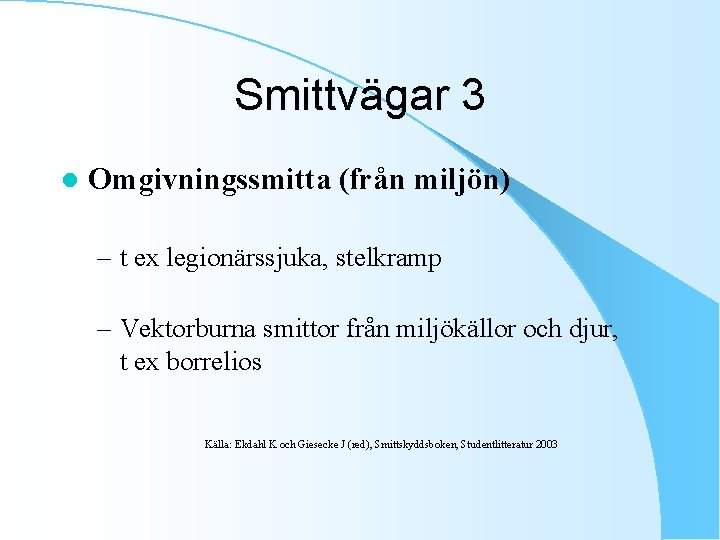 Smittvägar 3 l Omgivningssmitta (från miljön) – t ex legionärssjuka, stelkramp – Vektorburna smittor