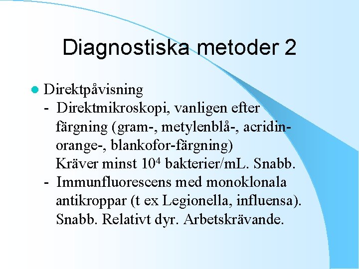 Diagnostiska metoder 2 l Direktpåvisning - Direktmikroskopi, vanligen efter färgning (gram-, metylenblå-, acridinorange-, blankofor-färgning)