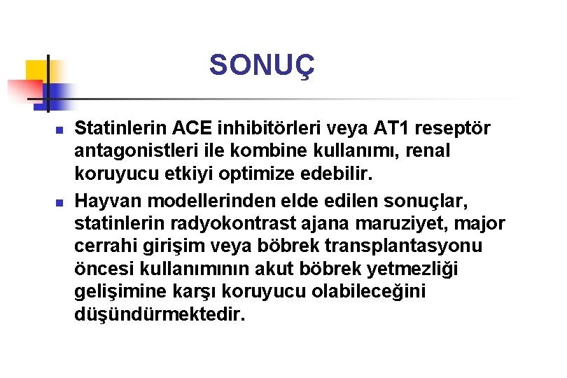 SONUÇ n n Statinlerin ACE inhibitörleri veya AT 1 reseptör antagonistleri ile kombine kullanımı,