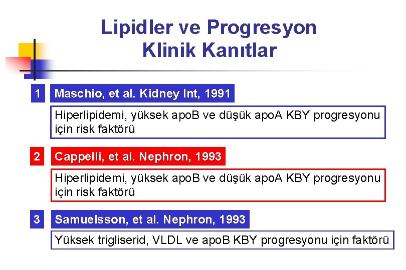 Lipidler ve Progresyon Klinik Kanıtlar 1 Maschio, et al. Kidney Int, 1991 Hiperlipidemi, yüksek