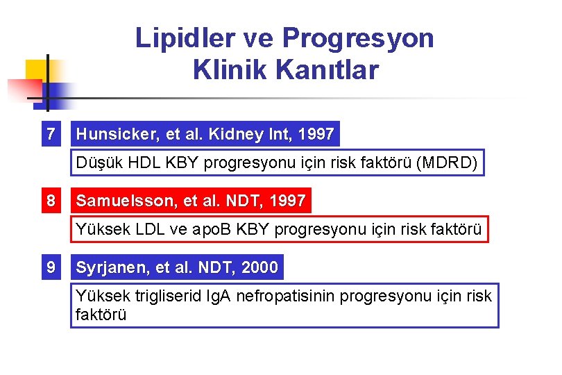 Lipidler ve Progresyon Klinik Kanıtlar 7 Hunsicker, et al. Kidney Int, 1997 Düşük HDL