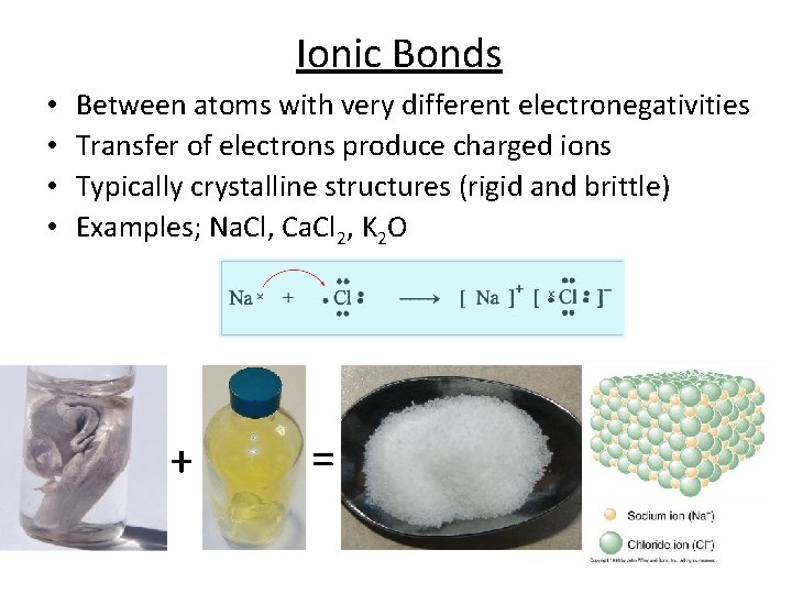 Ionic Bonds • • Between atoms with very different electronegativities Transfer of electrons produce