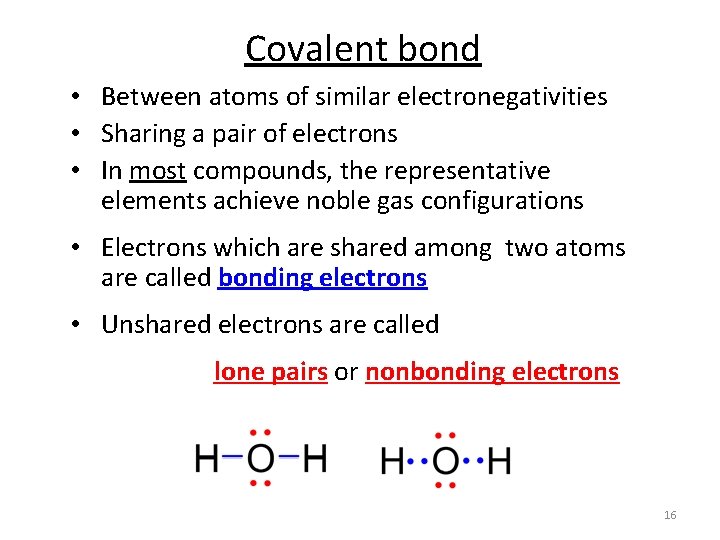 Covalent bond • Between atoms of similar electronegativities • Sharing a pair of electrons