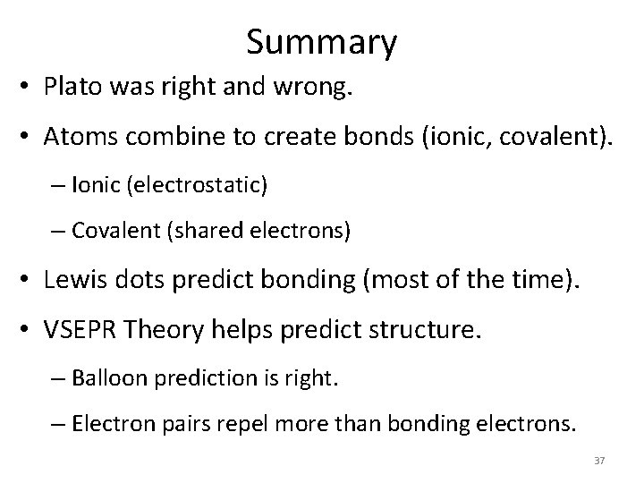 Summary • Plato was right and wrong. • Atoms combine to create bonds (ionic,