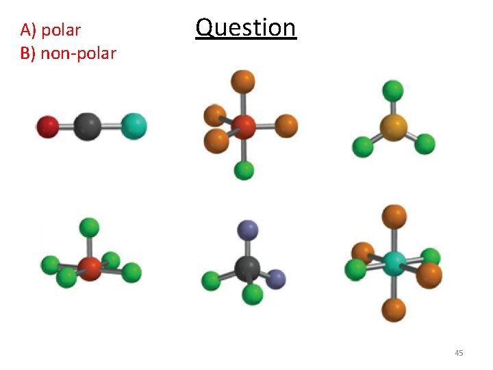 A) polar B) non-polar Question 45 