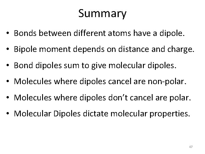 Summary • Bonds between different atoms have a dipole. • Bipole moment depends on