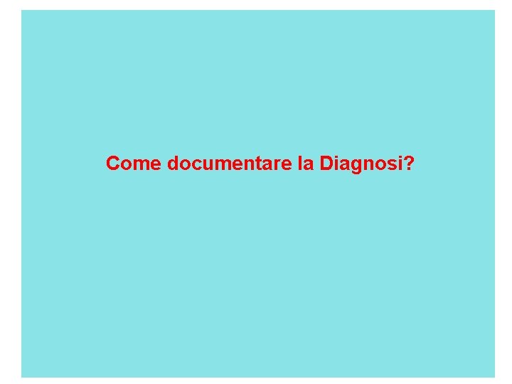  Come documentare la Diagnosi? 