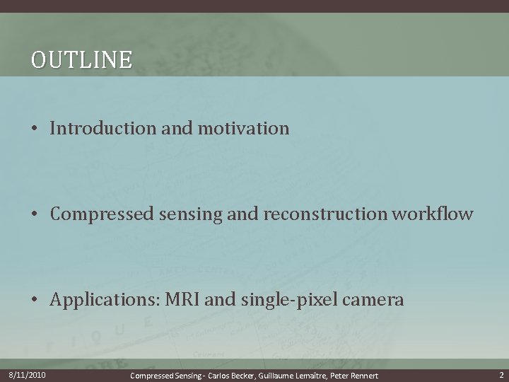 OUTLINE • Introduction and motivation • Compressed sensing and reconstruction workflow • Applications: MRI