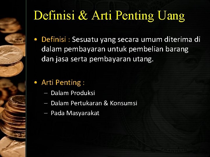 Definisi & Arti Penting Uang • Definisi : Sesuatu yang secara umum diterima di