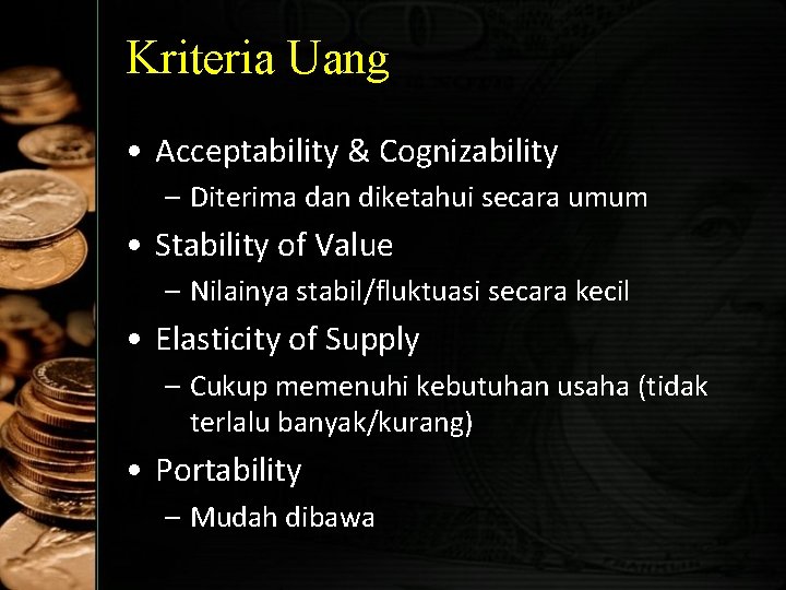 Kriteria Uang • Acceptability & Cognizability – Diterima dan diketahui secara umum • Stability