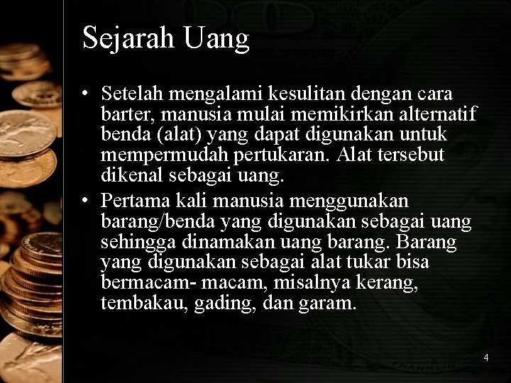 Sejarah Uang • Setelah mengalami kesulitan dengan cara barter, manusia mulai memikirkan alternatif benda