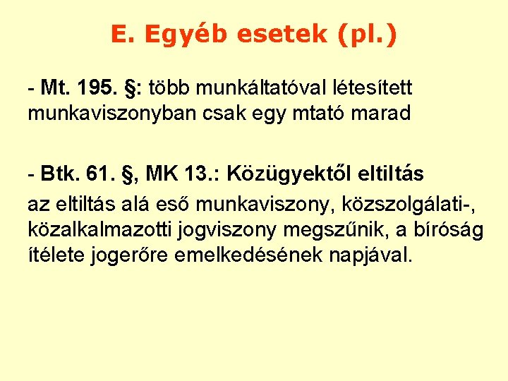 E. Egyéb esetek (pl. ) - Mt. 195. §: több munkáltatóval létesített munkaviszonyban csak