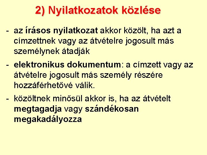 2) Nyilatkozatok közlése - az írásos nyilatkozat akkor közölt, ha azt a címzettnek vagy