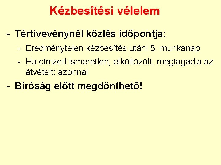 Kézbesítési vélelem - Tértivevénynél közlés időpontja: - Eredménytelen kézbesítés utáni 5. munkanap - Ha