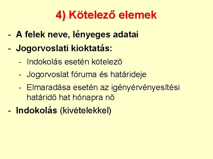 4) Kötelező elemek - A felek neve, lényeges adatai - Jogorvoslati kioktatás: - Indokolás