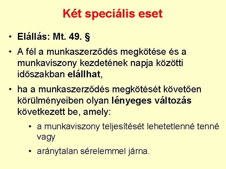 Két speciális eset • Elállás: Mt. 49. § • A fél a munkaszerződés megkötése