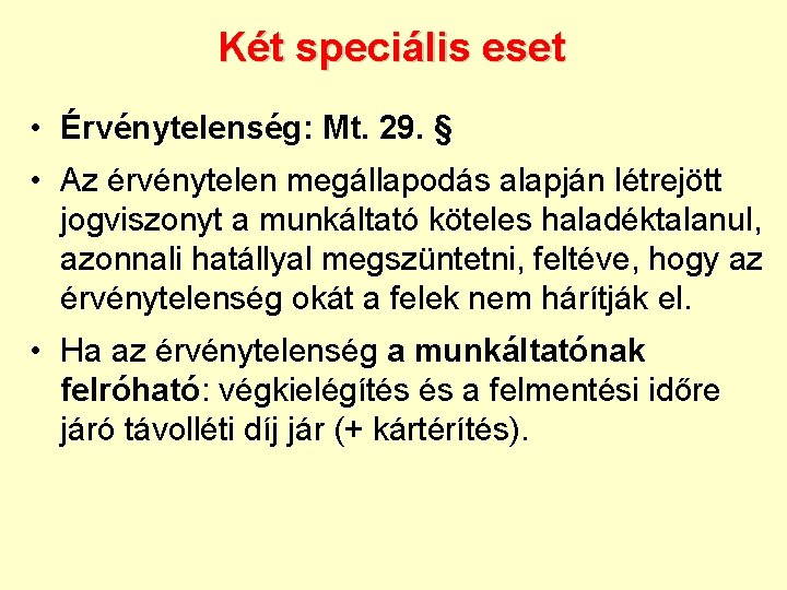 Két speciális eset • Érvénytelenség: Mt. 29. § • Az érvénytelen megállapodás alapján létrejött