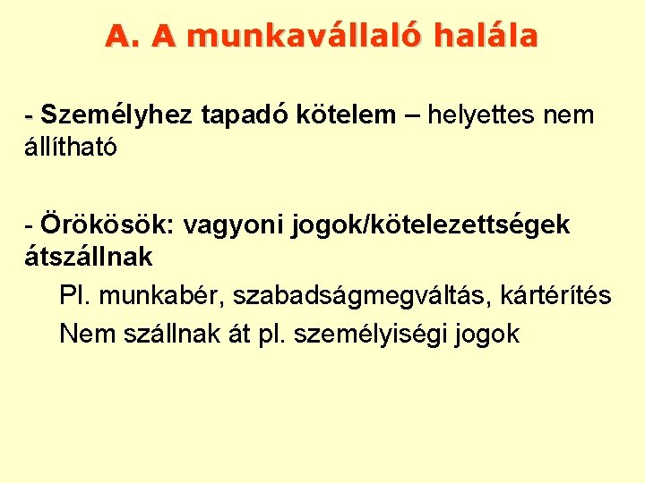 A. A munkavállaló halála - Személyhez tapadó kötelem – helyettes nem állítható - Örökösök: