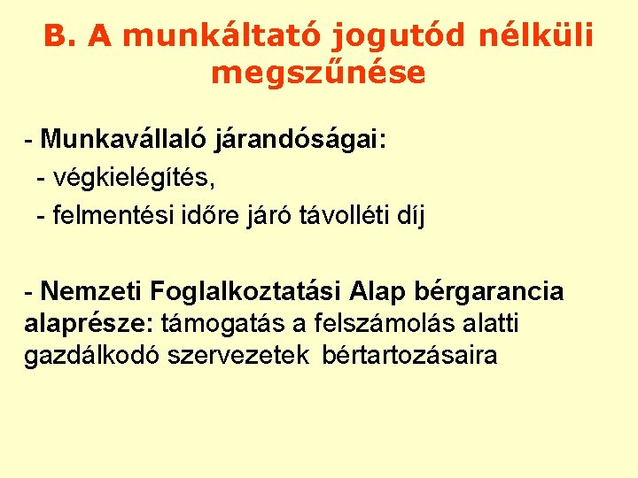 B. A munkáltató jogutód nélküli megszűnése - Munkavállaló járandóságai: - végkielégítés, - felmentési időre