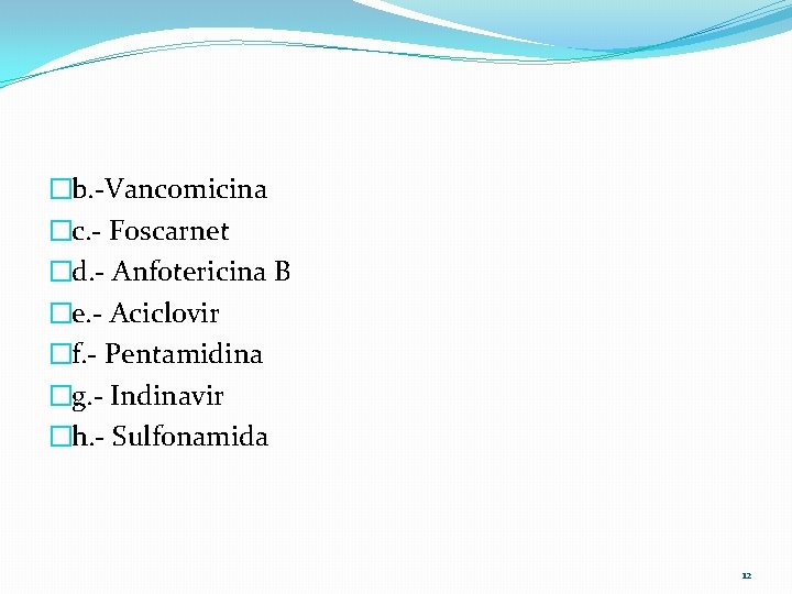 �b. -Vancomicina �c. - Foscarnet �d. - Anfotericina B �e. - Aciclovir �f. -