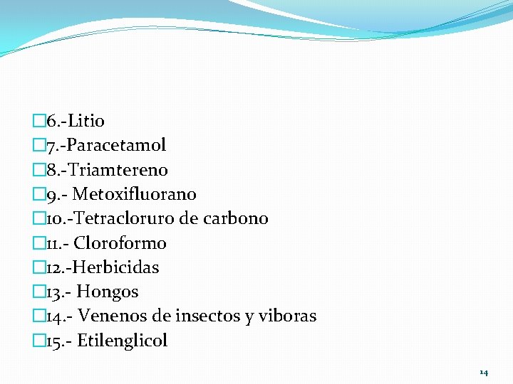 � 6. -Litio � 7. -Paracetamol � 8. -Triamtereno � 9. - Metoxifluorano �