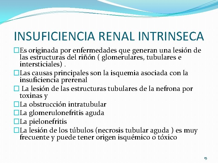 INSUFICIENCIA RENAL INTRINSECA �Es originada por enfermedades que generan una lesión de las estructuras