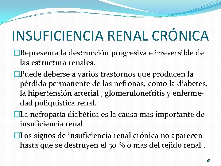 INSUFICIENCIA RENAL CRÓNICA �Representa la destrucción progresiva e irreversible de las estructura renales. �Puede