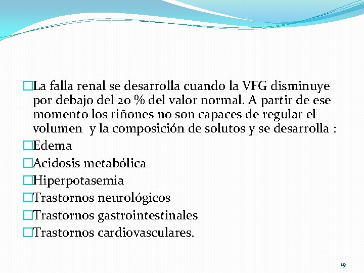 �La falla renal se desarrolla cuando la VFG disminuye por debajo del 20 %