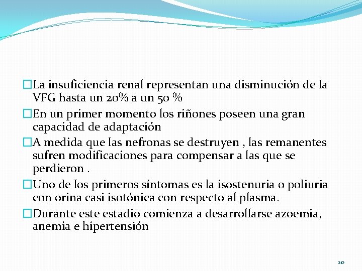 �La insuficiencia renal representan una disminución de la VFG hasta un 20% a un