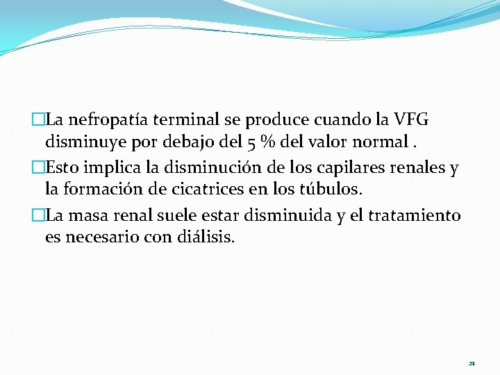 �La nefropatía terminal se produce cuando la VFG disminuye por debajo del 5 %