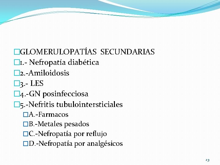 �GLOMERULOPATÍAS SECUNDARIAS � 1. - Nefropatía diabética � 2. -Amiloidosis � 3. - LES