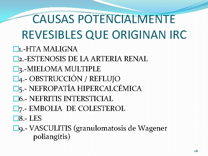 CAUSAS POTENCIALMENTE REVESIBLES QUE ORIGINAN IRC � 1. -HTA MALIGNA � 2. -ESTENOSIS DE