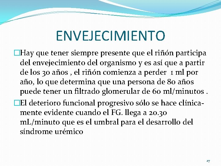 ENVEJECIMIENTO �Hay que tener siempre presente que el riñón participa del envejecimiento del organismo