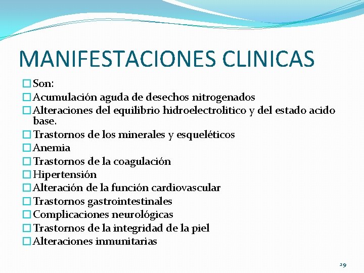 MANIFESTACIONES CLINICAS �Son: �Acumulación aguda de desechos nitrogenados �Alteraciones del equilibrio hidroelectrolitico y del