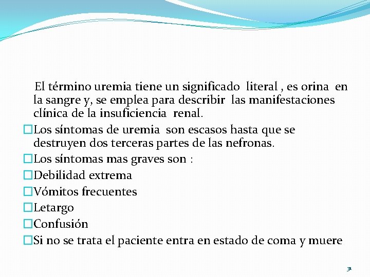 El término uremia tiene un significado literal , es orina en la sangre y,