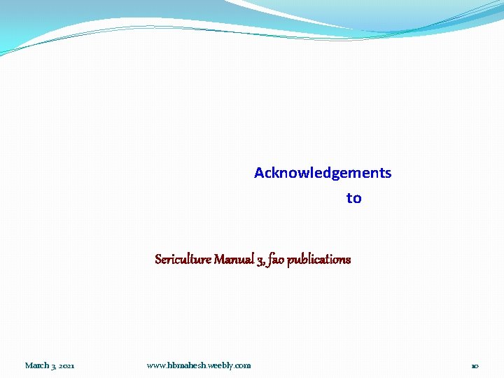 Acknowledgements to Sericulture Manual 3, fao publications March 3, 2021 www. hbmahesh. weebly. com