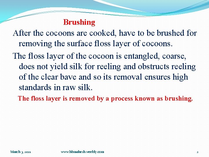 Brushing After the cocoons are cooked, have to be brushed for removing the surface