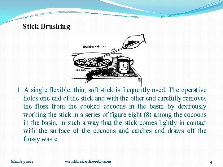 Stick Brushing 1. A single flexible, thin, soft stick is frequently used. The operative
