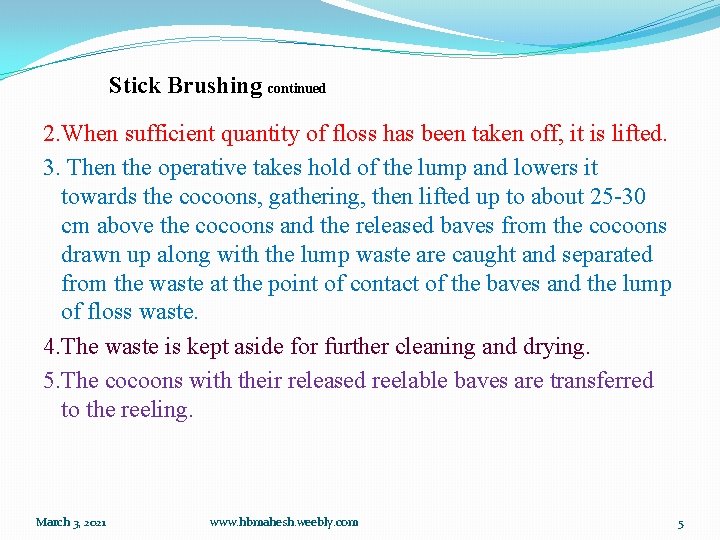 Stick Brushing continued 2. When sufficient quantity of floss has been taken off, it
